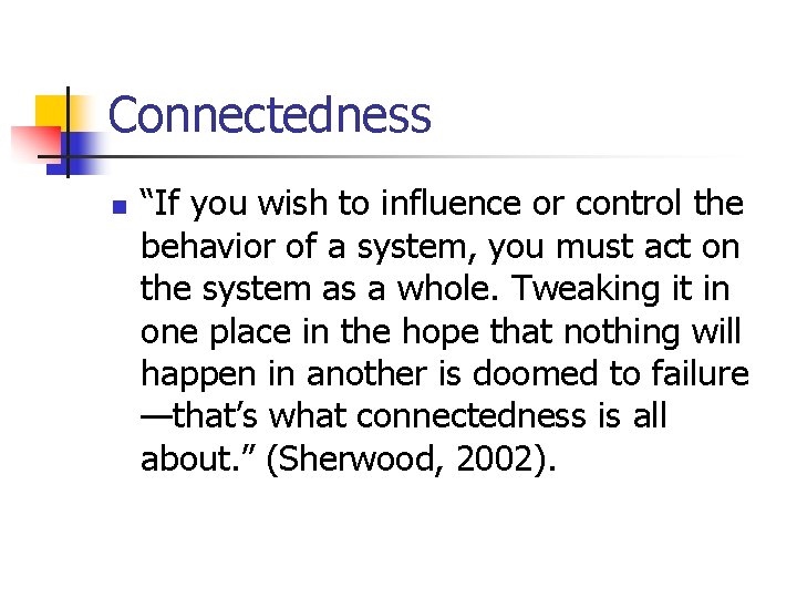 Connectedness n “If you wish to influence or control the behavior of a system, Connectedness n “If you wish to influence or control the behavior of a system,