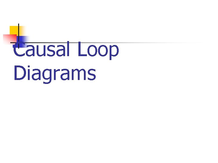 Causal Loop Diagrams Causal Loop Diagrams