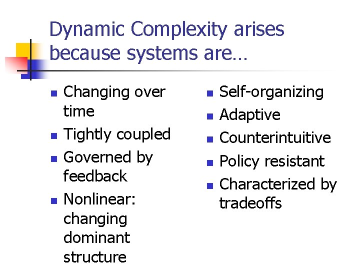 Dynamic Complexity arises because systems are… n n Changing over time Tightly coupled Governed Dynamic Complexity arises because systems are… n n Changing over time Tightly coupled Governed