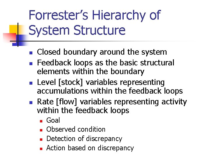 Forrester’s Hierarchy of System Structure n n Closed boundary around the system Feedback loops Forrester’s Hierarchy of System Structure n n Closed boundary around the system Feedback loops
