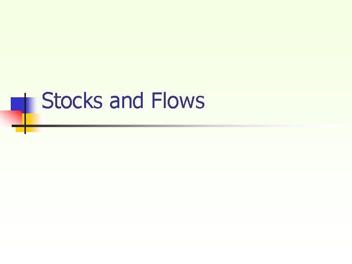 Stocks and Flows Stocks and Flows