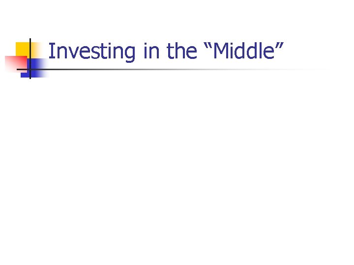 Investing in the “Middle” Investing in the “Middle”