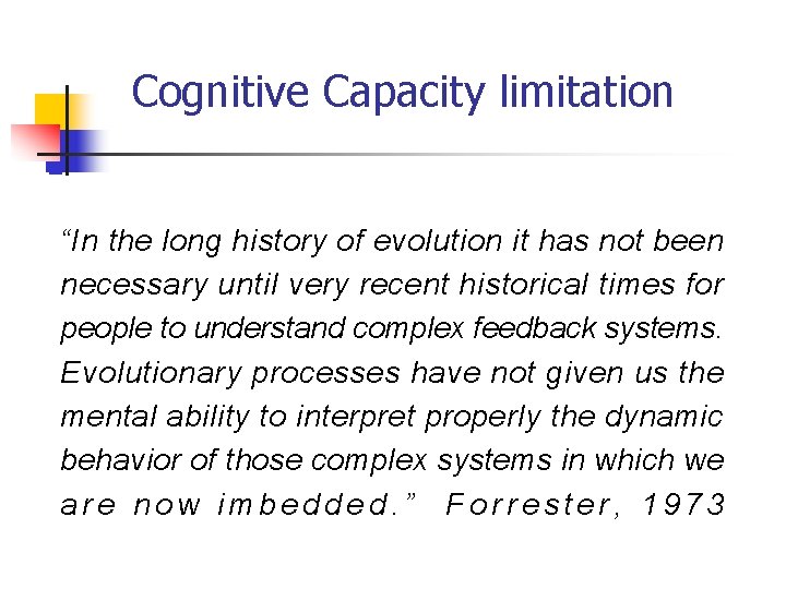 Cognitive Capacity limitation n “In the long history of evolution it has not been Cognitive Capacity limitation n “In the long history of evolution it has not been