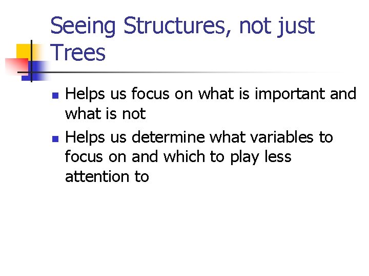Seeing Structures, not just Trees n n Helps us focus on what is important Seeing Structures, not just Trees n n Helps us focus on what is important