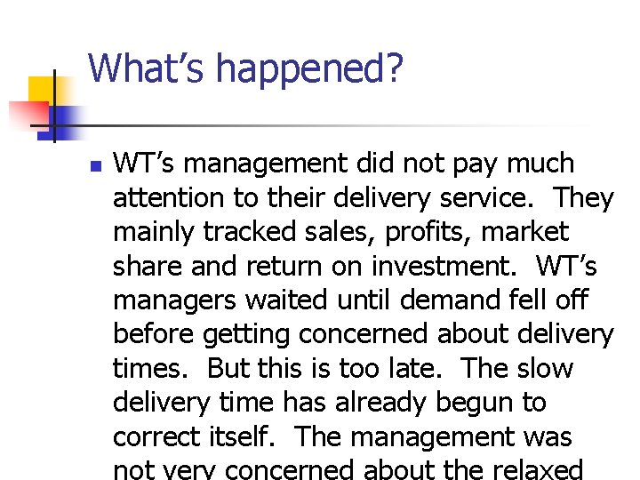 What’s happened? n WT’s management did not pay much attention to their delivery service. What’s happened? n WT’s management did not pay much attention to their delivery service.