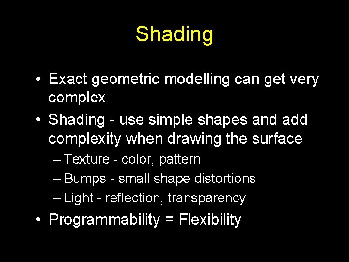 Shading • Exact geometric modelling can get very complex • Shading - use simple