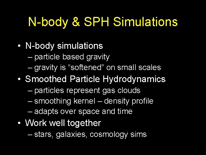 N-body & SPH Simulations • N-body simulations – particle based gravity – gravity is