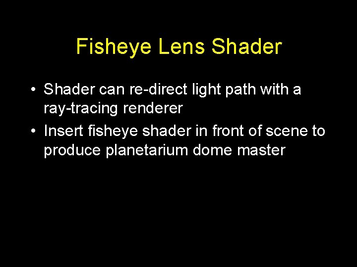 Fisheye Lens Shader • Shader can re-direct light path with a ray-tracing renderer •