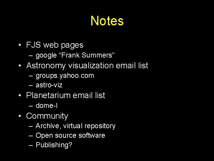 Notes • FJS web pages – google “Frank Summers” • Astronomy visualization email list
