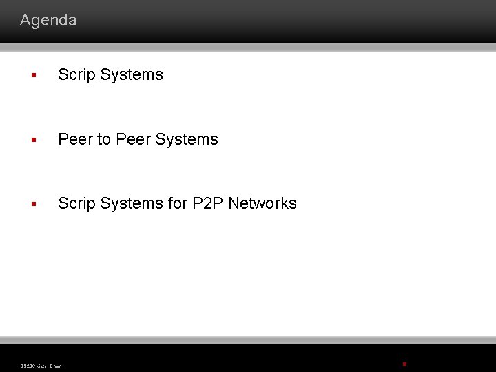 Agenda § Scrip Systems § Peer to Peer Systems § Scrip Systems for P