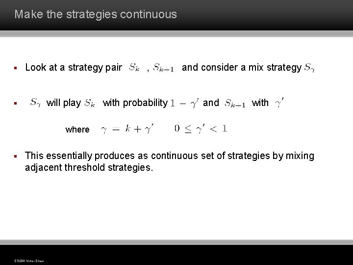 Make the strategies continuous § Look at a strategy pair will play § ,