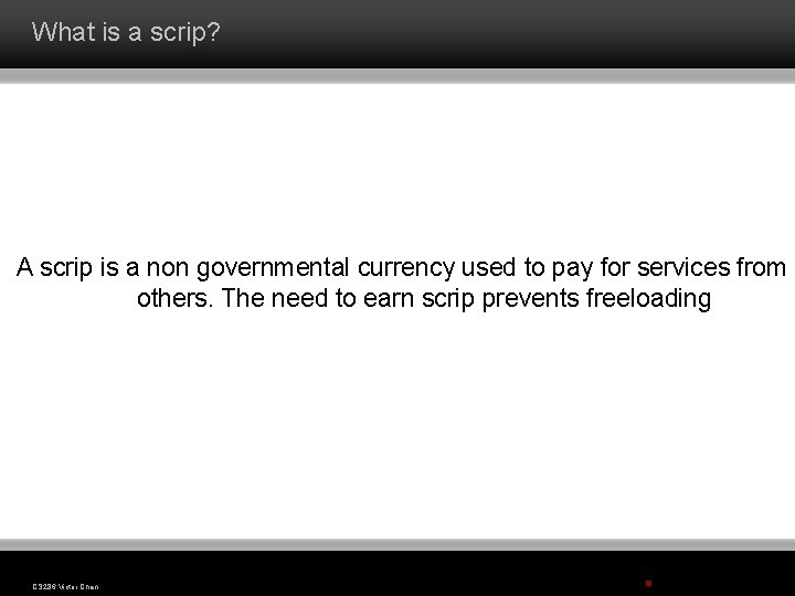 What is a scrip? A scrip is a non governmental currency used to pay