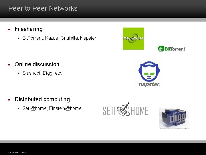 Peer to Peer Networks § Filesharing § § Online discussion § § Bit. Torrent,