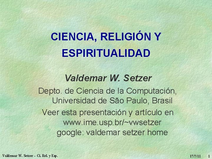 CIENCIA, RELIGIÓN Y ESPIRITUALIDAD Valdemar W. Setzer Depto. de Ciencia de la Computación, Universidad