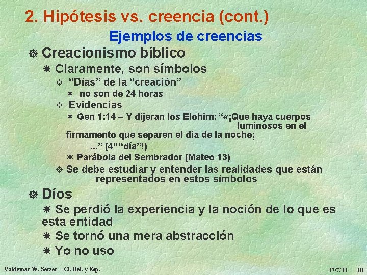 2. Hipótesis vs. creencia (cont. ) Ejemplos de creencias ] Creacionismo bíblico Claramente, son