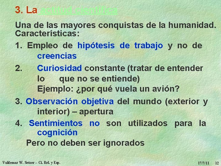 3. La actitud científica Una de las mayores conquistas de la humanidad. Características: 1.