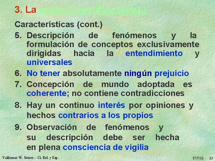 3. La actitud científica (cont. ) Características (cont. ) 5. Descripción de fenómenos y