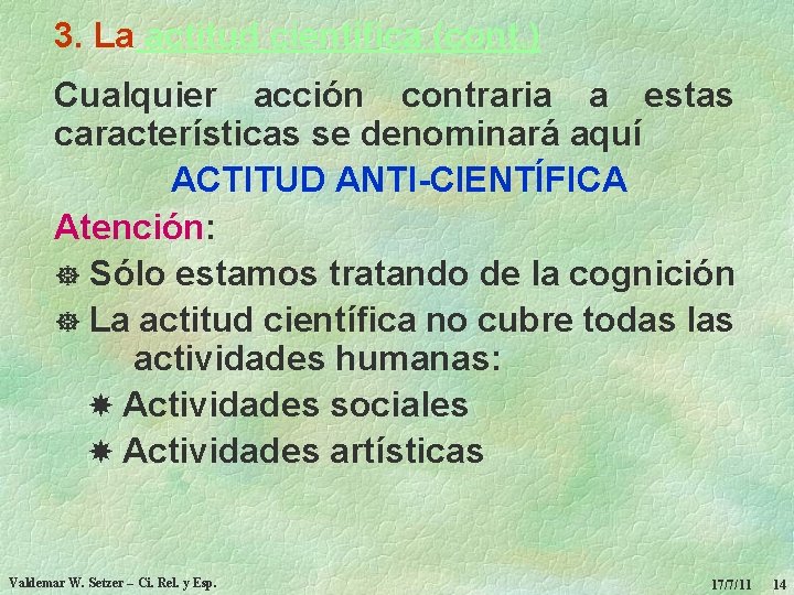 3. La actitud científica (cont. ) Cualquier acción contraria a estas características se denominará