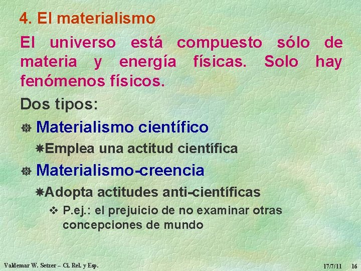 4. El materialismo El universo está compuesto sólo de materia y energía físicas. Solo