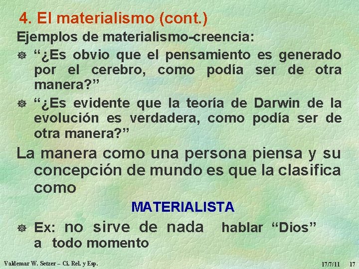 4. El materialismo (cont. ) Ejemplos de materialismo-creencia: ] “¿Es obvio que el pensamiento
