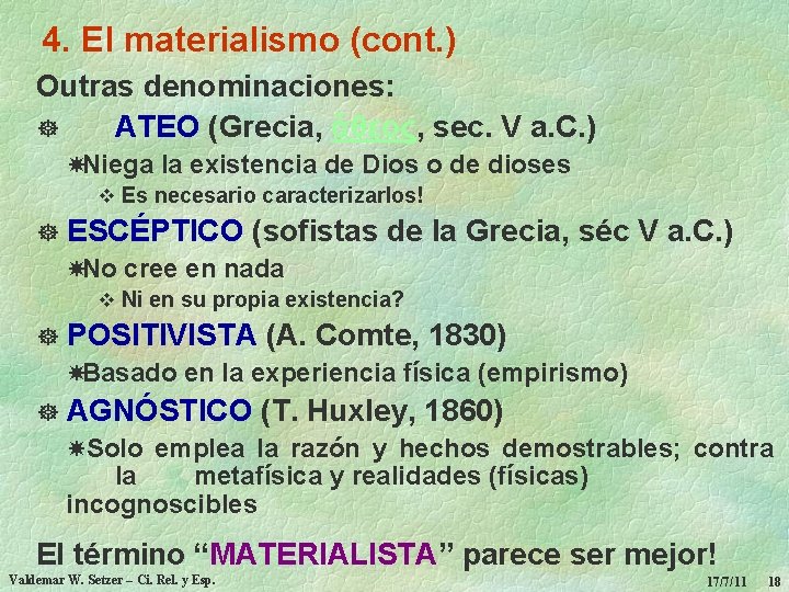 4. El materialismo (cont. ) Outras denominaciones: ] ATEO (Grecia, ἄθεος, sec. V a.