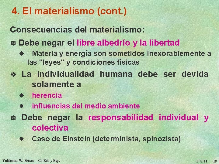 4. El materialismo (cont. ) Consecuencias del materialismo: ] Debe negar el libre albedrío