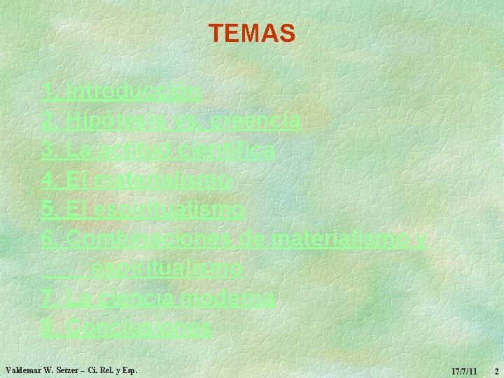 TEMAS 1. Introducción 2. Hipótesis vs. creencia 3. La actitud científica 4. El materialismo