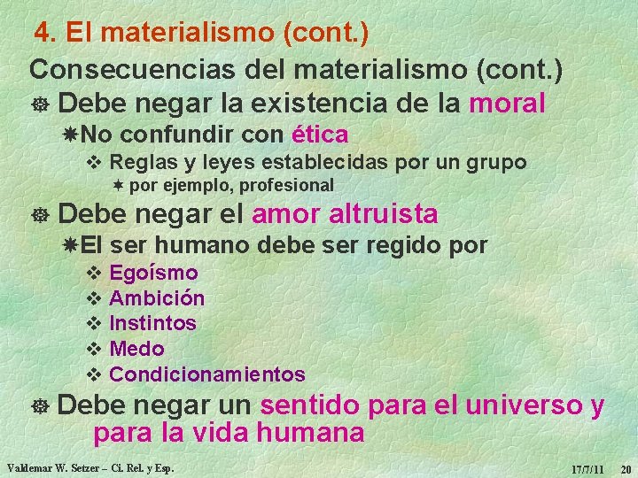 4. El materialismo (cont. ) Consecuencias del materialismo (cont. ) ] Debe negar la