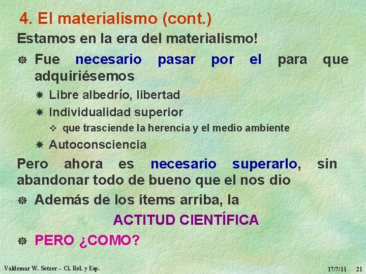 4. El materialismo (cont. ) Estamos en la era del materialismo! ] Fue necesario