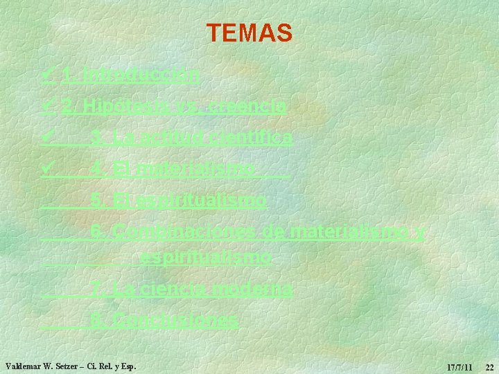 TEMAS 1. Introducción 2. Hipótesis vs. creencia 3. La actitud científica 4. El materialismo