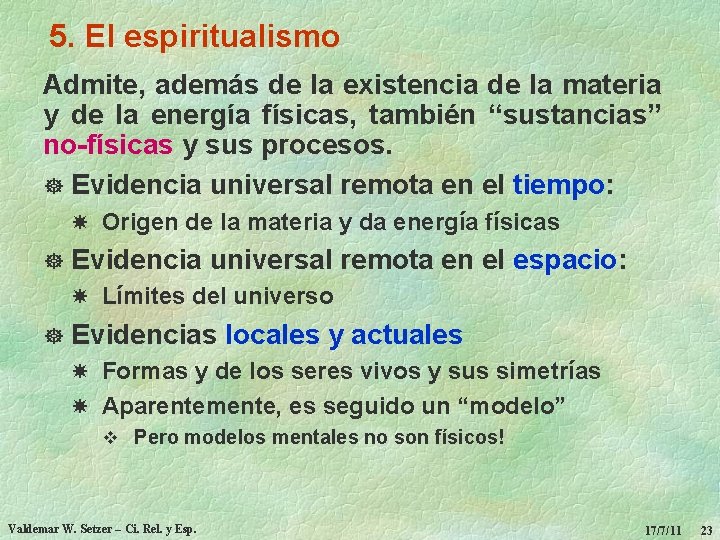 5. El espiritualismo Admite, además de la existencia de la materia y de la