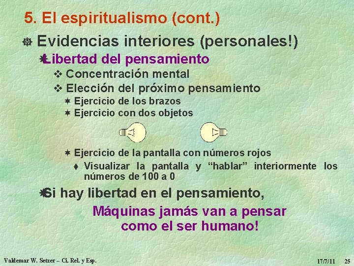 5. El espiritualismo (cont. ) ] Evidencias interiores (personales!) Libertad del pensamiento v Concentración