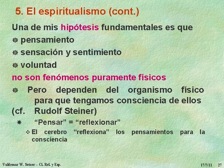 5. El espiritualismo (cont. ) Una de mis hipótesis fundamentales es que ] pensamiento
