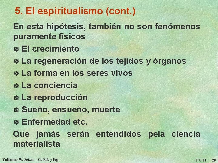 5. El espiritualismo (cont. ) En esta hipótesis, también no son fenómenos puramente físicos