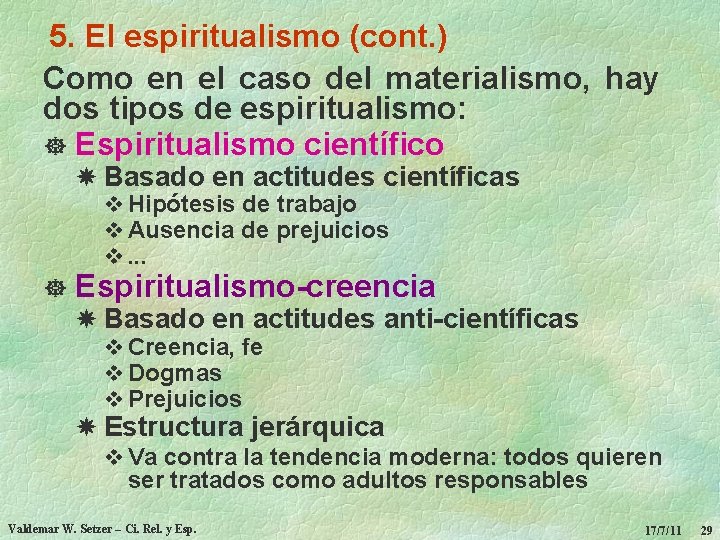 5. El espiritualismo (cont. ) Como en el caso del materialismo, hay dos tipos