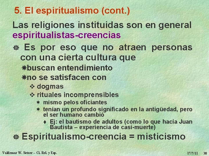 5. El espiritualismo (cont. ) Las religiones instituidas son en general espiritualistas-creencias ] Es