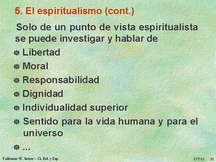 5. El espiritualismo (cont. ) Solo de un punto de vista espiritualista se puede