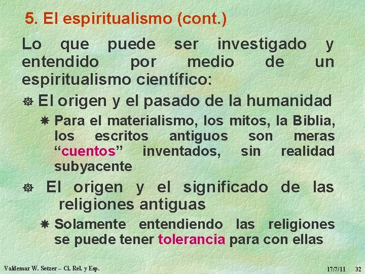 5. El espiritualismo (cont. ) Lo que puede ser investigado y entendido por medio