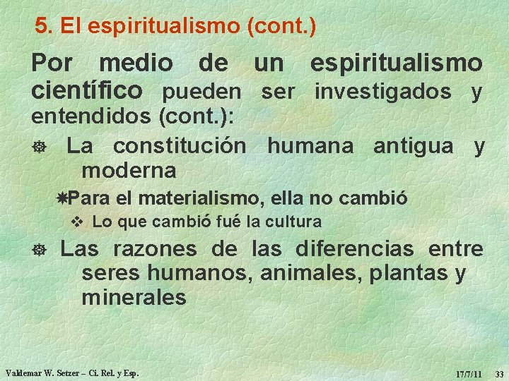 5. El espiritualismo (cont. ) Por medio de un espiritualismo científico pueden ser investigados