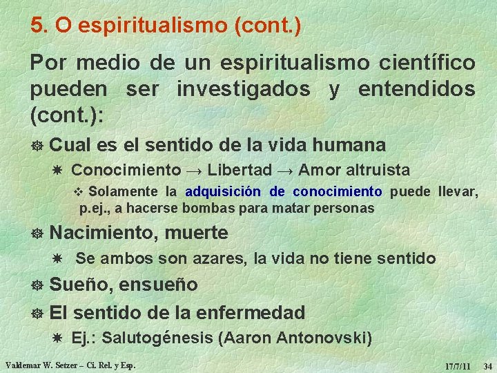 5. O espiritualismo (cont. ) Por medio de un espiritualismo científico pueden ser investigados