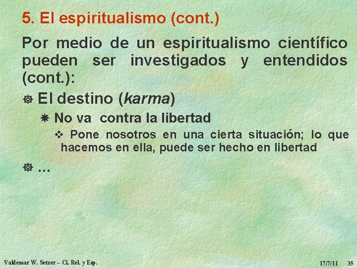 5. El espiritualismo (cont. ) Por medio de un espiritualismo científico pueden ser investigados