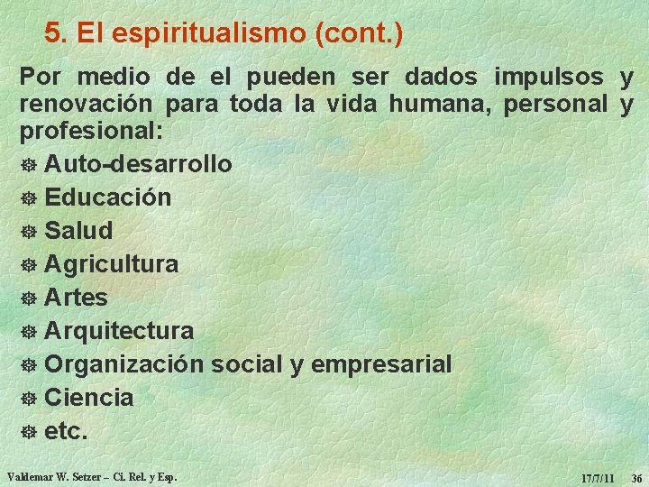 5. El espiritualismo (cont. ) Por medio de el pueden ser dados impulsos y