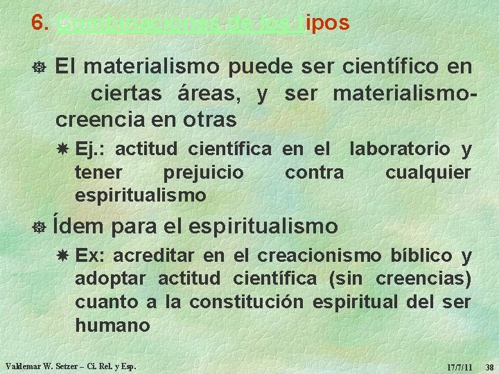 6. Combinaciones de los tipos ] El materialismo puede ser científico en ciertas áreas,