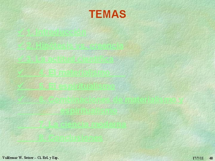 TEMAS 1. Introducción 2. Hipótesis vs. creencia 3. La actitud científica 4. El materialismo