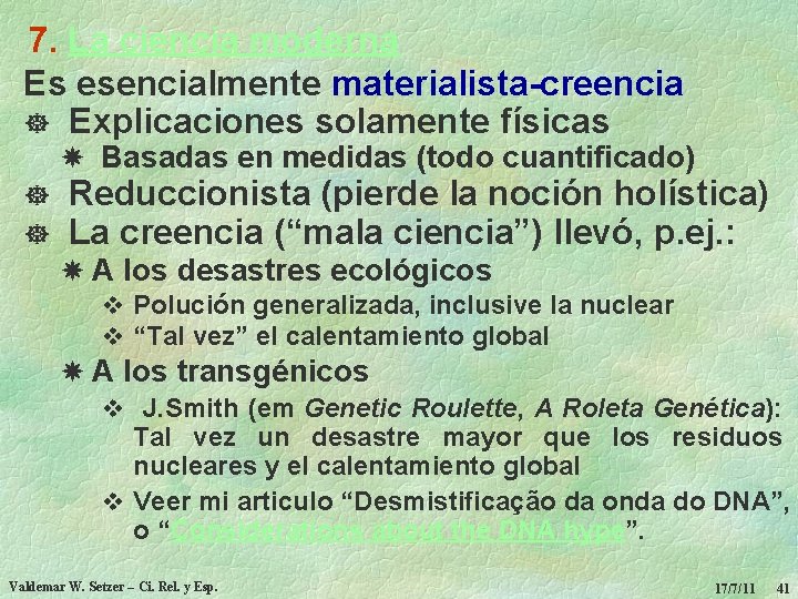 7. La ciencia moderna Es esencialmente materialista-creencia ] Explicaciones solamente físicas Basadas en medidas