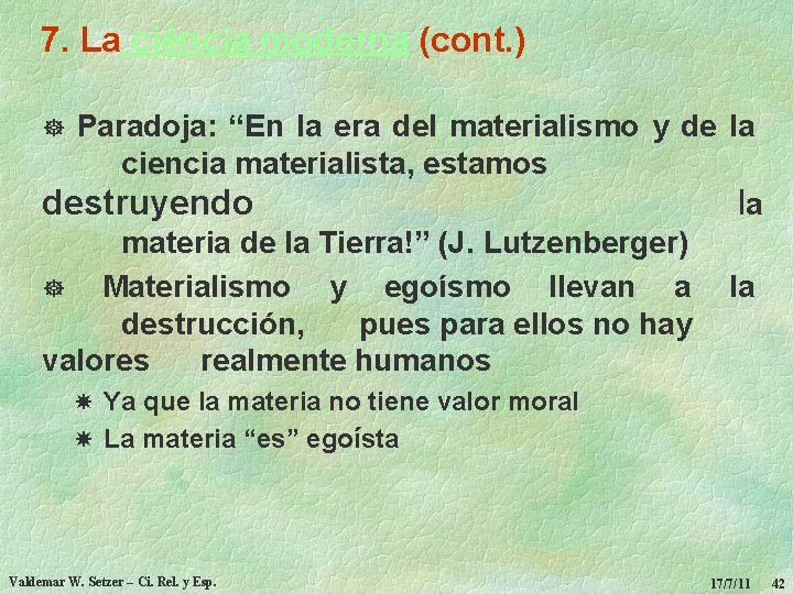 7. La ciência moderna (cont. ) ] Paradoja: “En la era del materialismo y