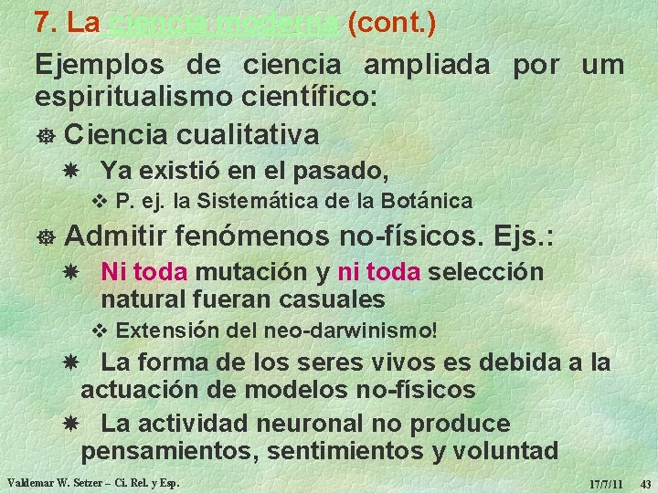 7. La ciencia moderna (cont. ) Ejemplos de ciencia ampliada por um espiritualismo científico: