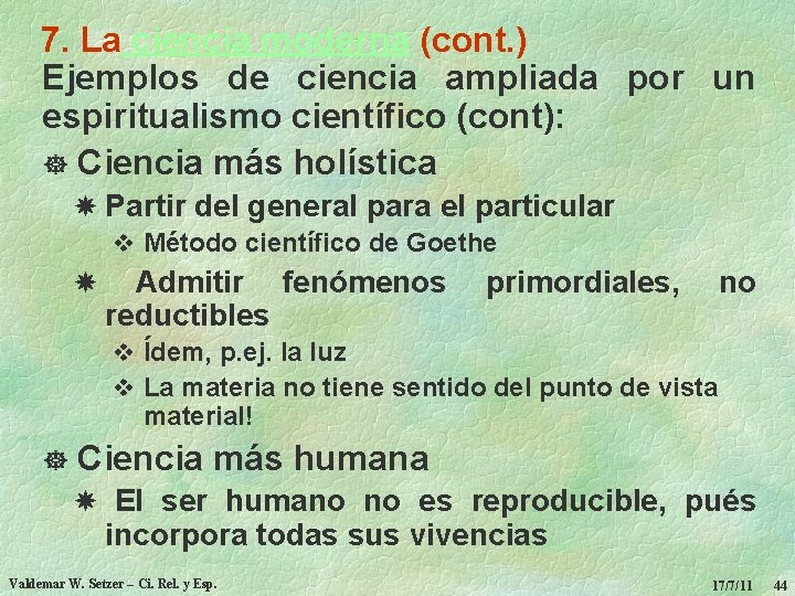 7. La ciencia moderna (cont. ) Ejemplos de ciencia ampliada por un espiritualismo científico