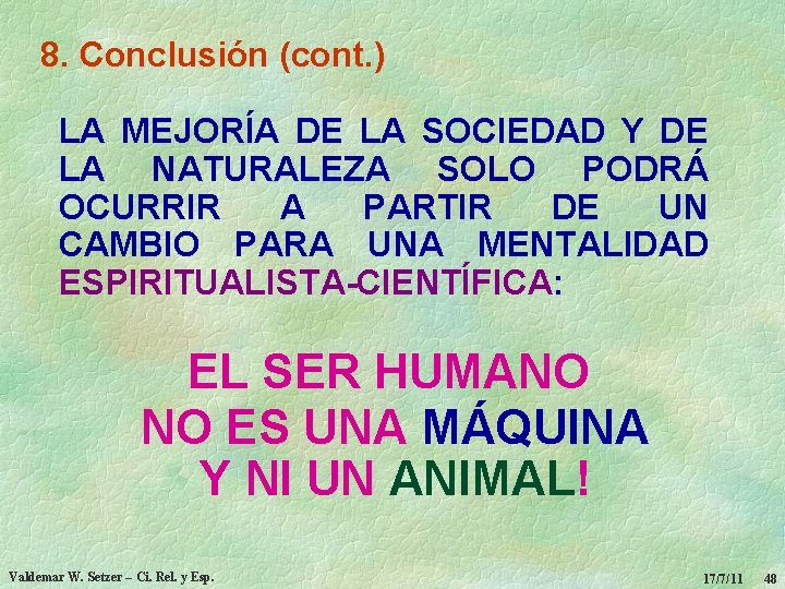 8. Conclusión (cont. ) LA MEJORÍA DE LA SOCIEDAD Y DE LA NATURALEZA SOLO