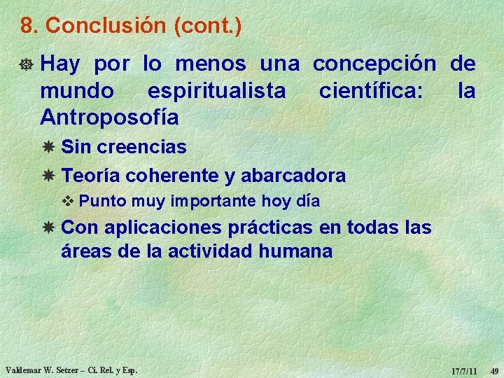 8. Conclusión (cont. ) ] Hay por lo menos una concepción de mundo espiritualista
